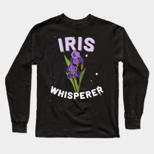 Flower Iris Whisperer Spring Gardener Plant lady Women Girl Long Sleeve T-Shirt